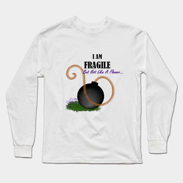 i am fragile but not like a flower Long Sleeve T-Shirt by theerraticmind